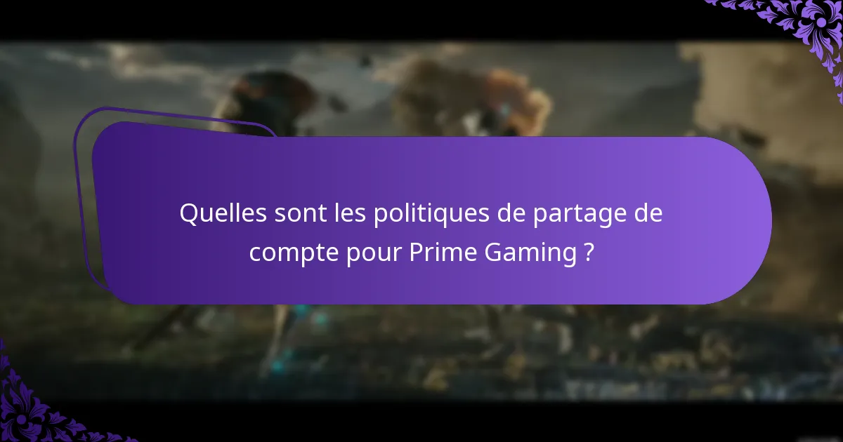 Quelles sont les politiques de partage de compte pour Prime Gaming ?