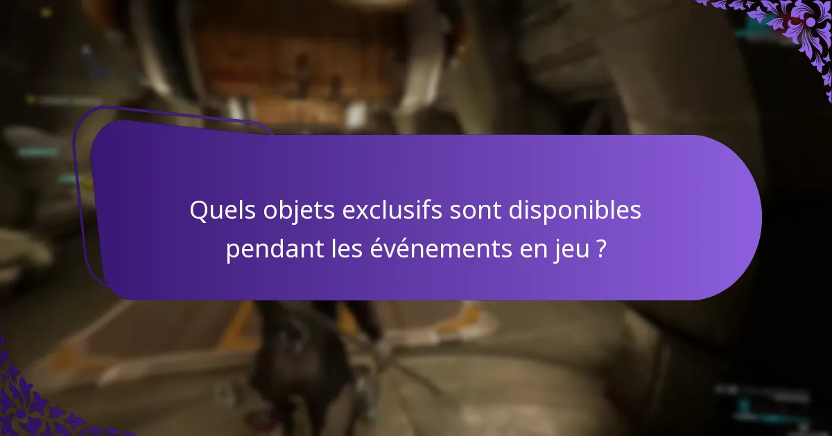 Quels objets exclusifs sont disponibles pendant les événements en jeu ?