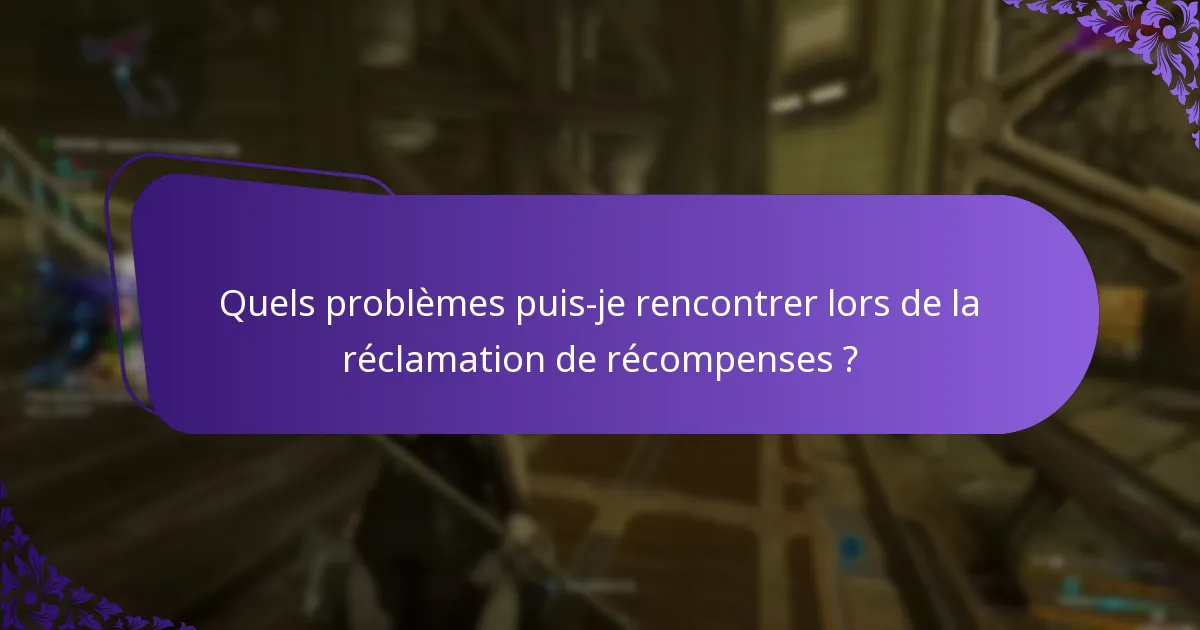 Quels problèmes puis-je rencontrer lors de la réclamation de récompenses ?