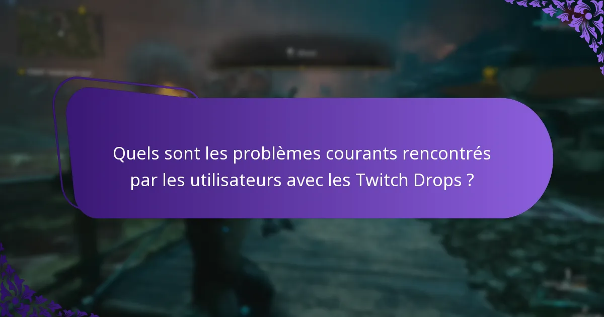 Quels sont les problèmes courants rencontrés par les utilisateurs avec les Twitch Drops ?